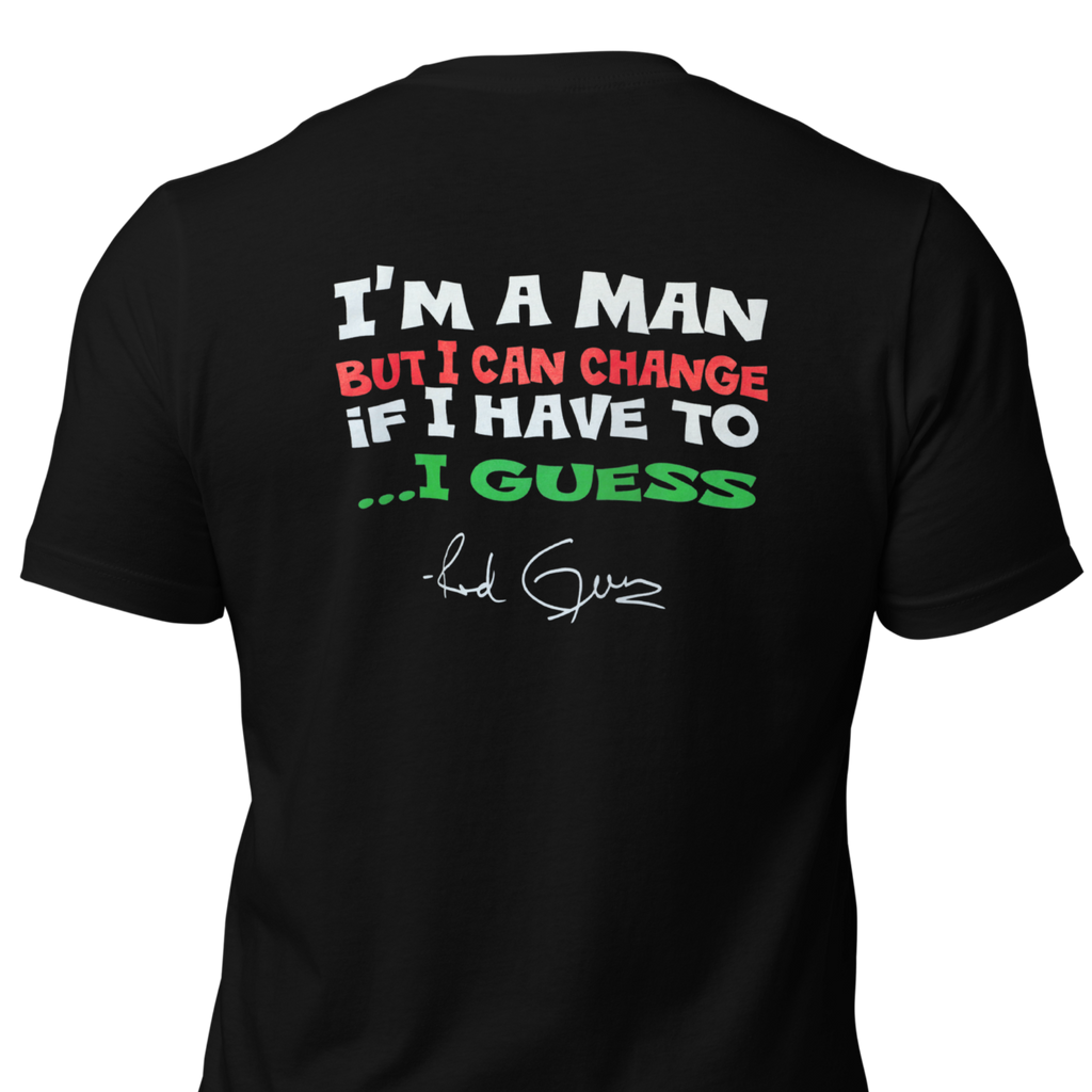 Back of Shirt Reads "I'm a man but I can change if I have to... I guess" with Red Green's signature below
